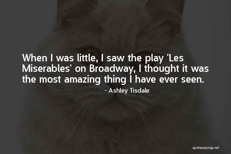 Broadway Play Quotes By Ashley Tisdale Broadway Play Quotes By Ashley Tisdale