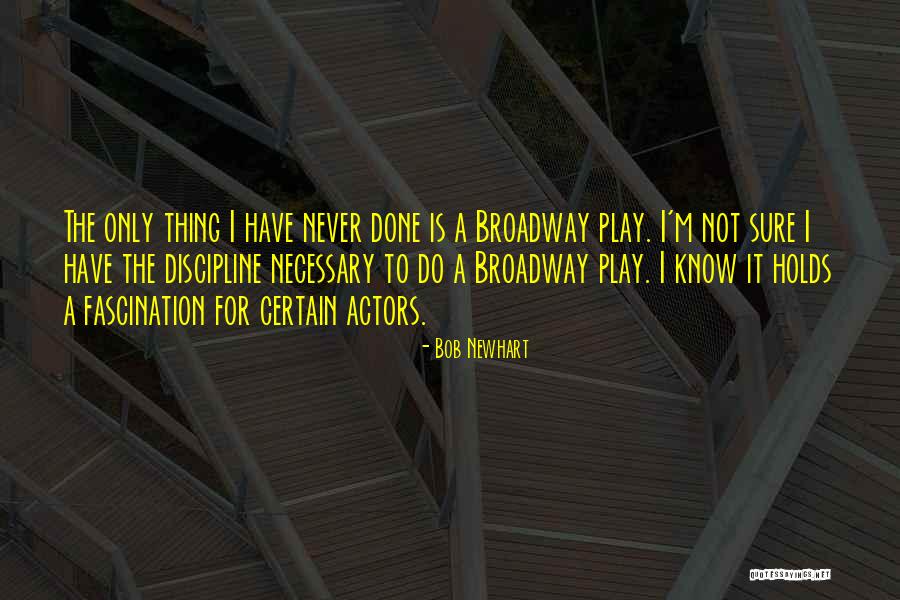 Broadway Play Quotes By Bob Newhart Broadway Play Quotes By Bob Newhart