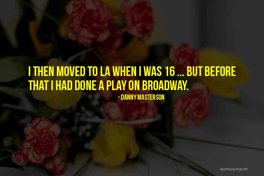 Broadway Play Quotes By Danny Masterson Broadway Play Quotes By Danny Masterson