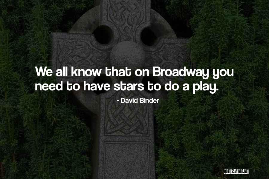 Broadway Play Quotes By David Binder Broadway Play Quotes By David Binder