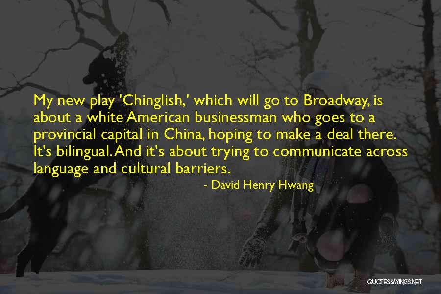 Broadway Play Quotes By David Henry Hwang Broadway Play Quotes By David Henry Hwang
