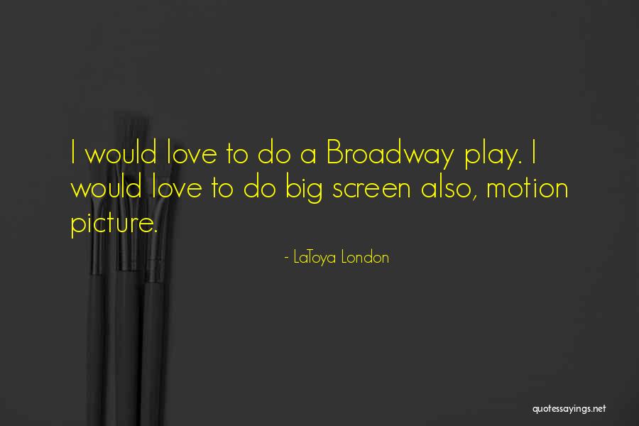 Broadway Play Quotes By LaToya London Broadway Play Quotes By LaToya London