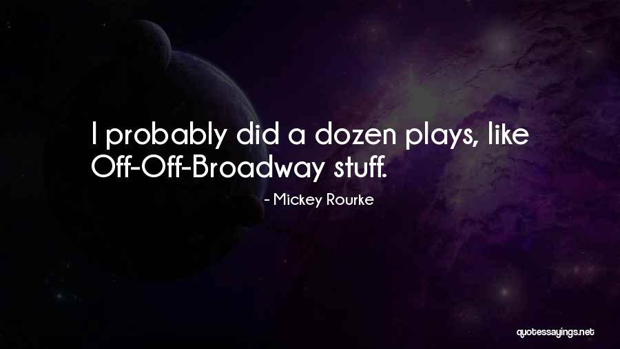 Broadway Play Quotes By Mickey Rourke Broadway Play Quotes By Mickey Rourke