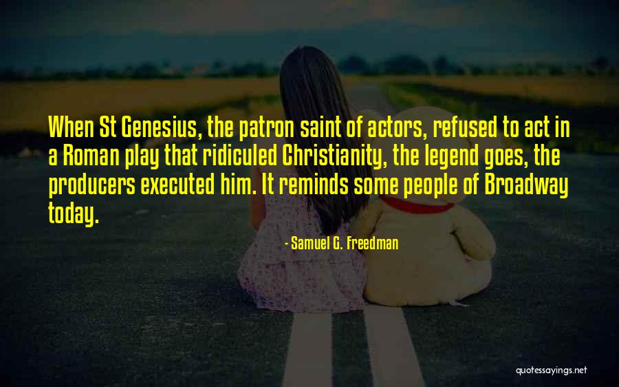 Broadway Play Quotes By Samuel G. Freedman Broadway Play Quotes By Samuel G. Freedman