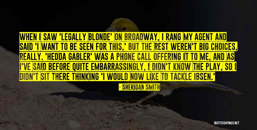 Broadway Play Quotes By Sheridan Smith Broadway Play Quotes By Sheridan Smith