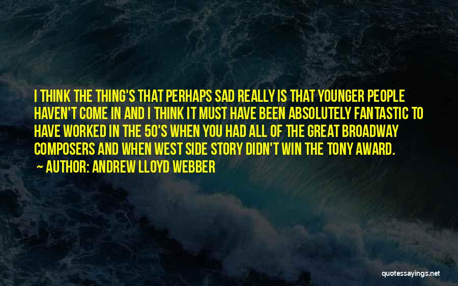 Broadway Quotes By Andrew Lloyd Webber