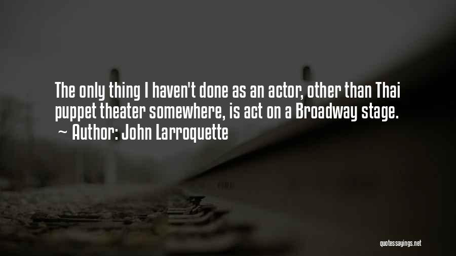 Broadway Quotes By John Larroquette