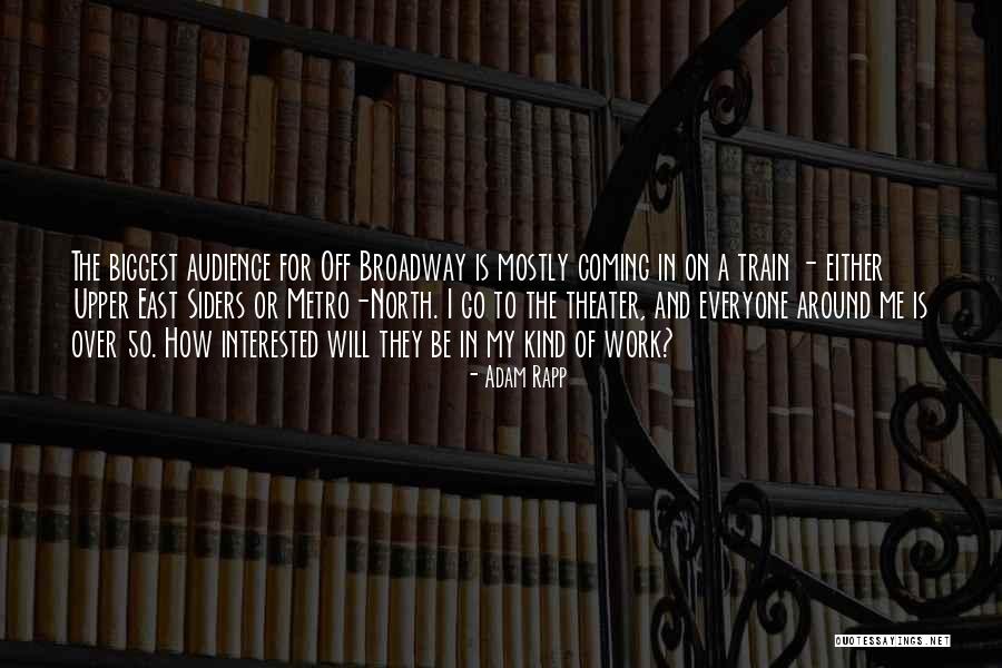 Broadway Theater Quotes By Adam Rapp Broadway Theater Quotes By Adam Rapp