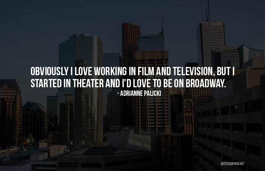 Broadway Theater Quotes By Adrianne Palicki Broadway Theater Quotes By Adrianne Palicki