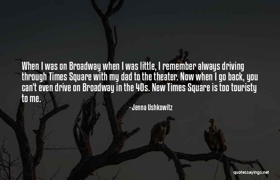 Broadway Theater Quotes By Jenna Ushkowitz Broadway Theater Quotes By Jenna Ushkowitz