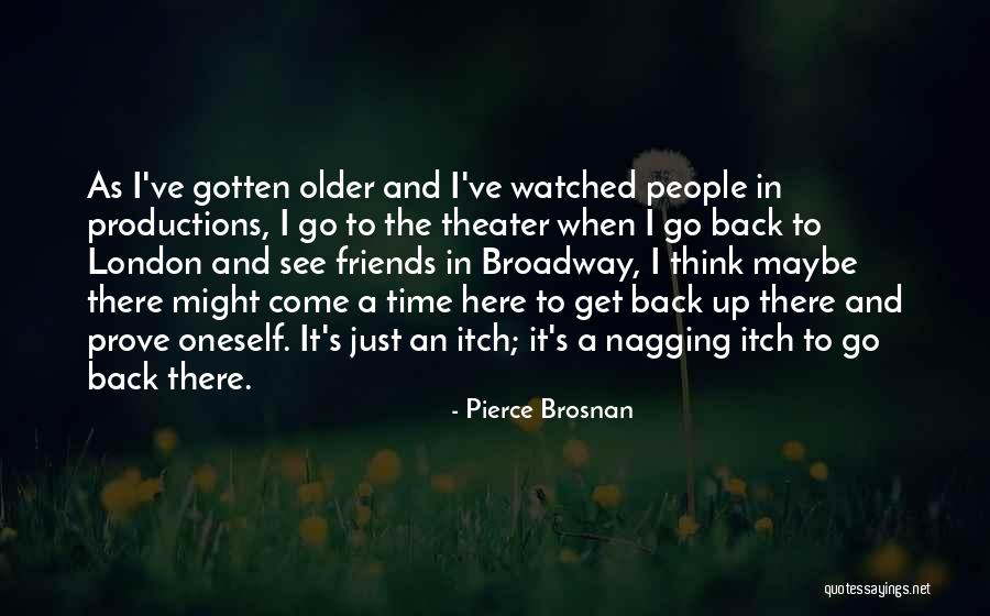 Broadway Theater Quotes By Pierce Brosnan Broadway Theater Quotes By Pierce Brosnan