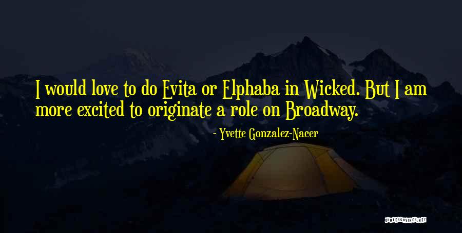 Broadway Wicked Quotes By Yvette Gonzalez-Nacer Broadway Wicked Quotes By Yvette Gonzalez-Nacer