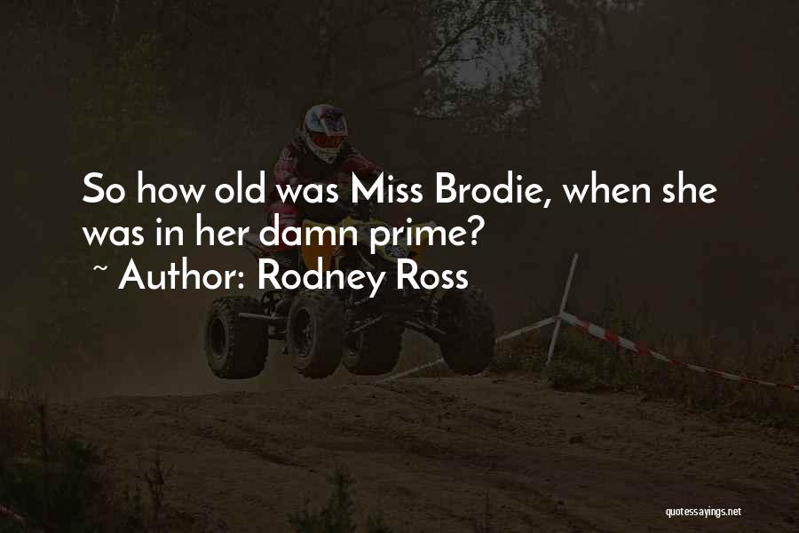 Brodie Quotes By Rodney Ross