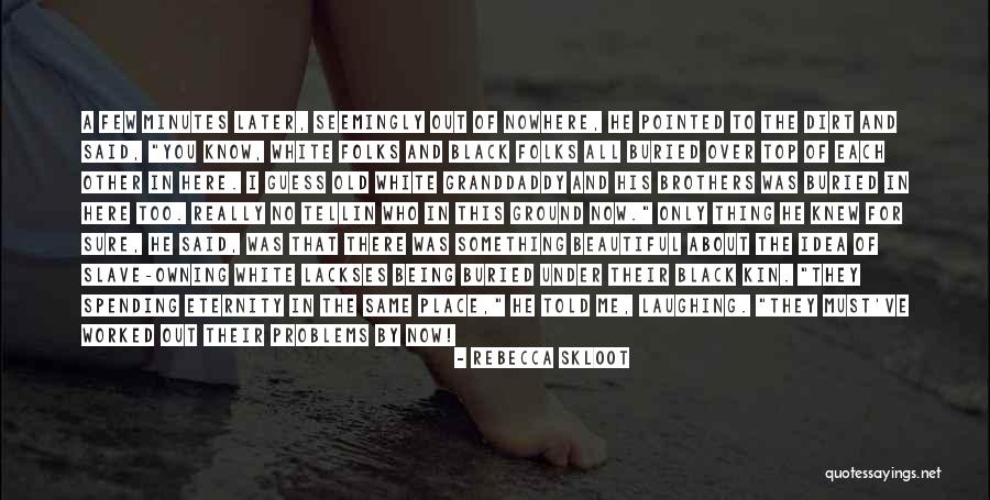 Brojule Quotes By Rebecca Skloot Brojule Quotes By Rebecca Skloot