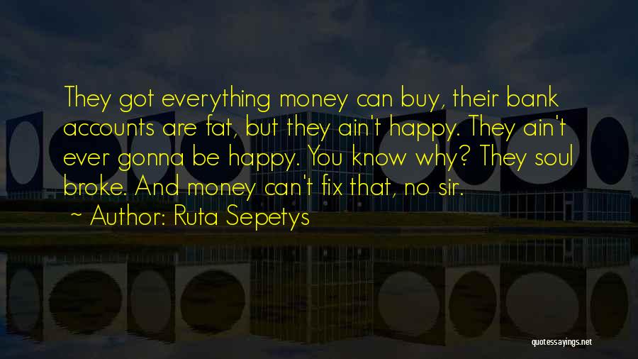 Broke But Happy Quotes By Ruta Sepetys