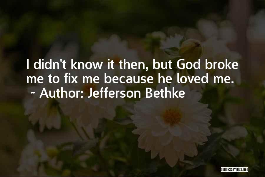 Broke Fix It Quotes By Jefferson Bethke