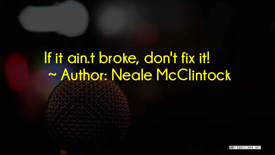 Broke Fix It Quotes By Neale McClintock