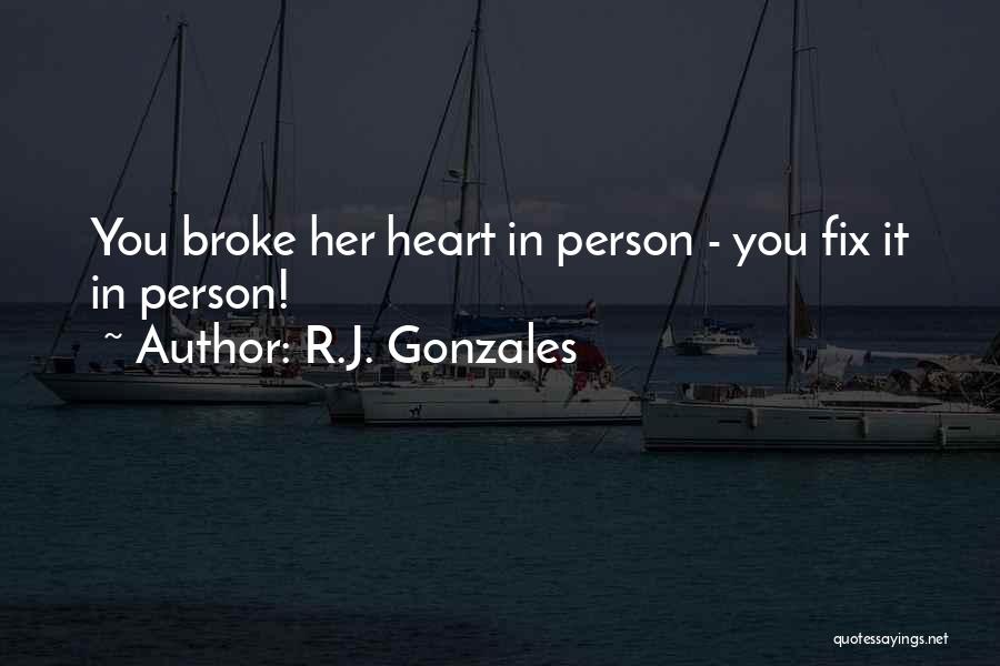 Broke Fix It Quotes By R.J. Gonzales