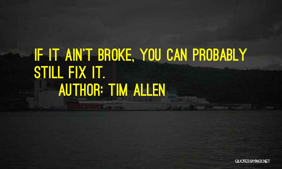 Broke Fix It Quotes By Tim Allen