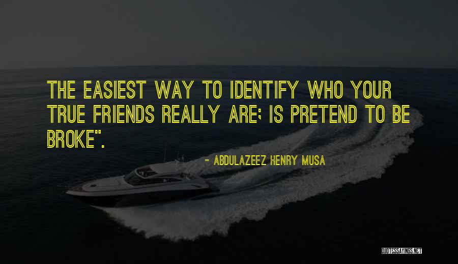 Broke Friends Quotes By Abdulazeez Henry Musa Broke Friends Quotes By Abdulazeez Henry Musa