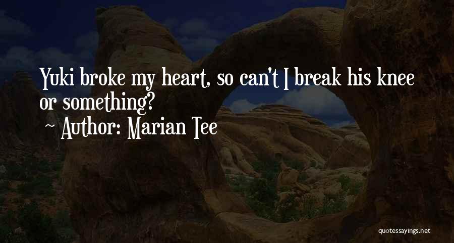 Broke My Heart Quotes By Marian Tee