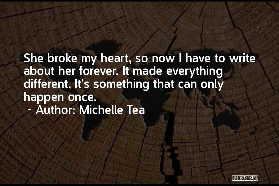 Broke My Heart Quotes By Michelle Tea