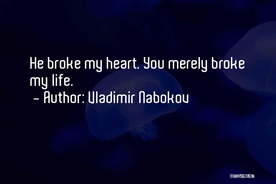 Broke My Heart Quotes By Vladimir Nabokov