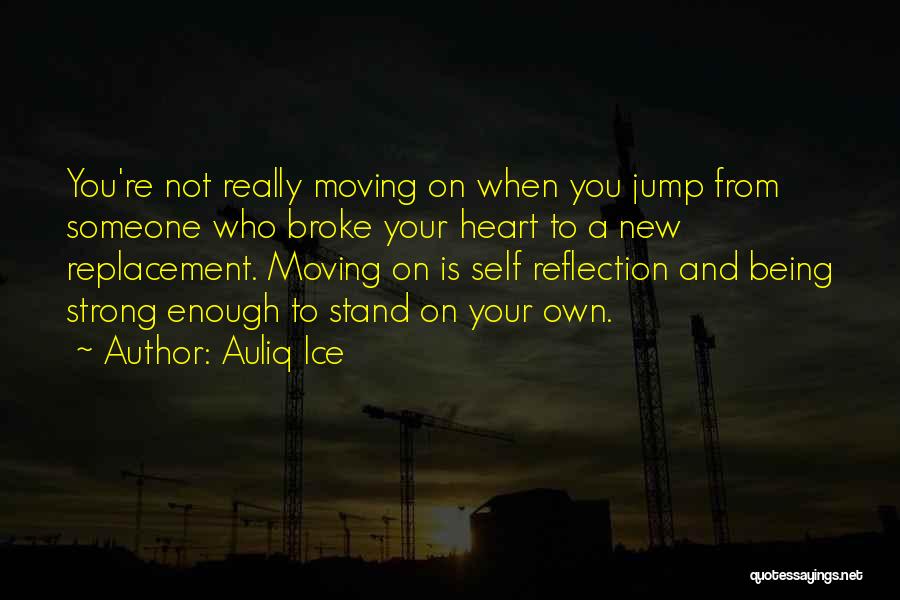 Broke Up Moving On Quotes By Auliq Ice