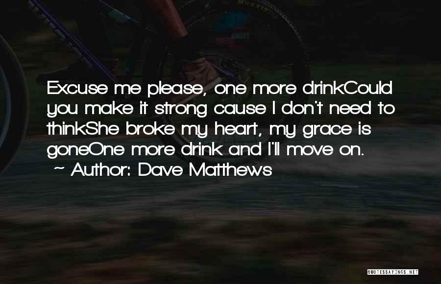 Broke Up Moving On Quotes By Dave Matthews