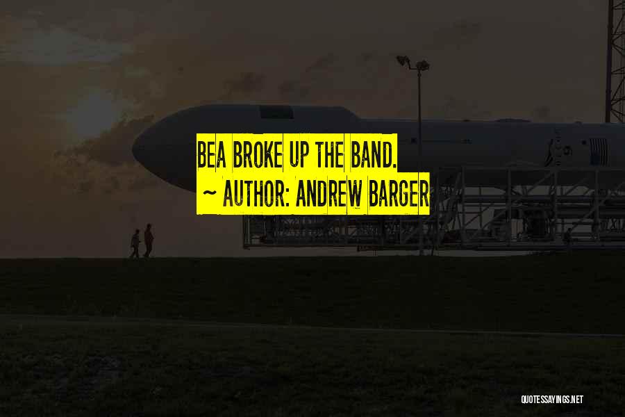 Broke Up Quotes By Andrew Barger