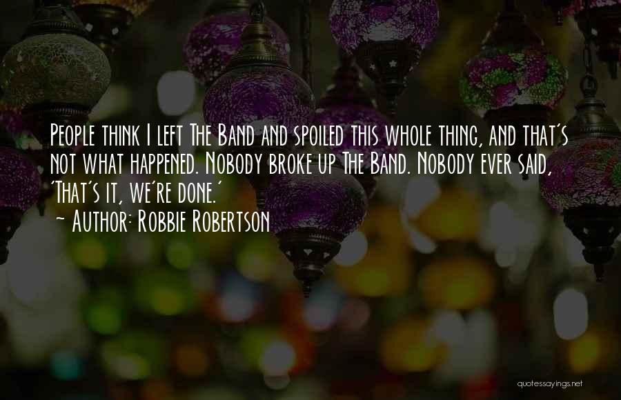 Broke Up Quotes By Robbie Robertson