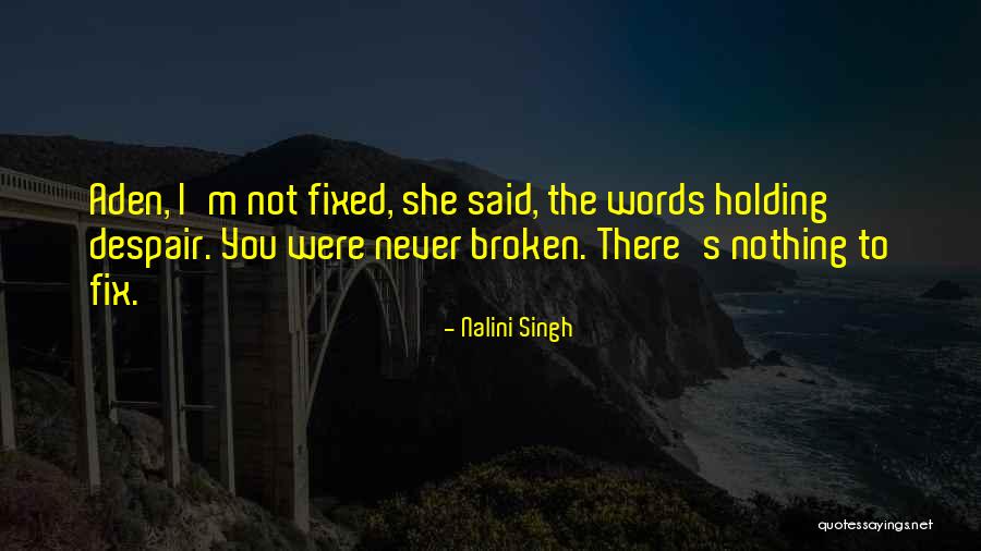 Broken And Can't Be Fixed Quotes By Nalini Singh Broken And Can't Be Fixed Quotes By Nalini Singh