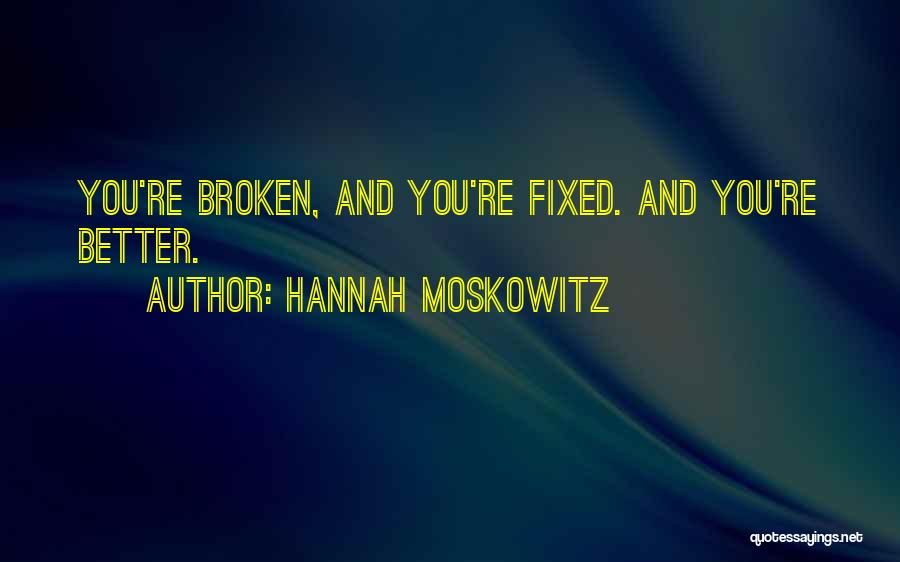 Broken And Fixed Quotes By Hannah Moskowitz