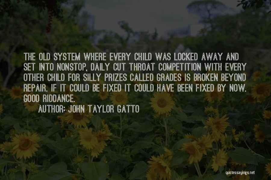 Broken And Fixed Quotes By John Taylor Gatto