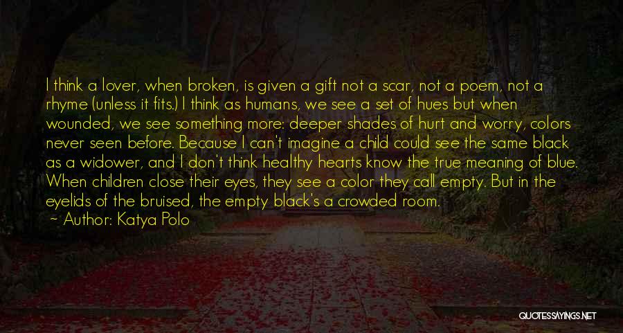 Broken And Hurt Quotes By Katya Polo