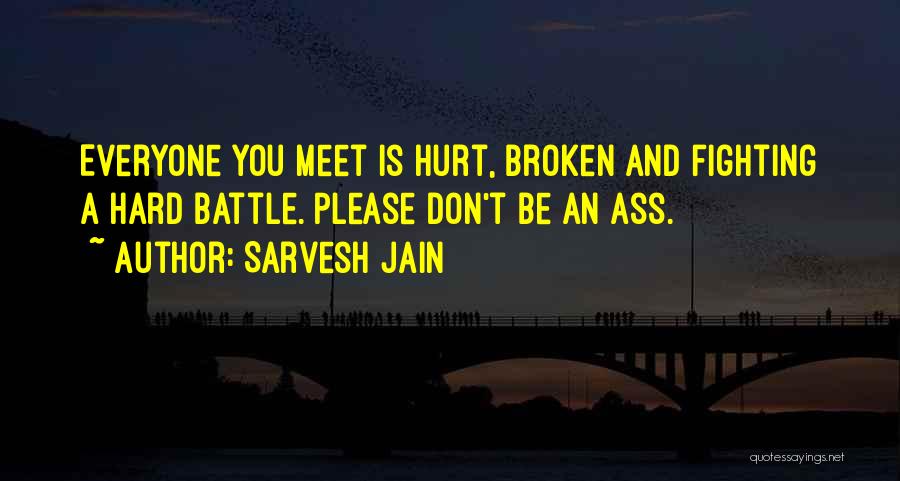 Broken And Hurt Quotes By Sarvesh Jain