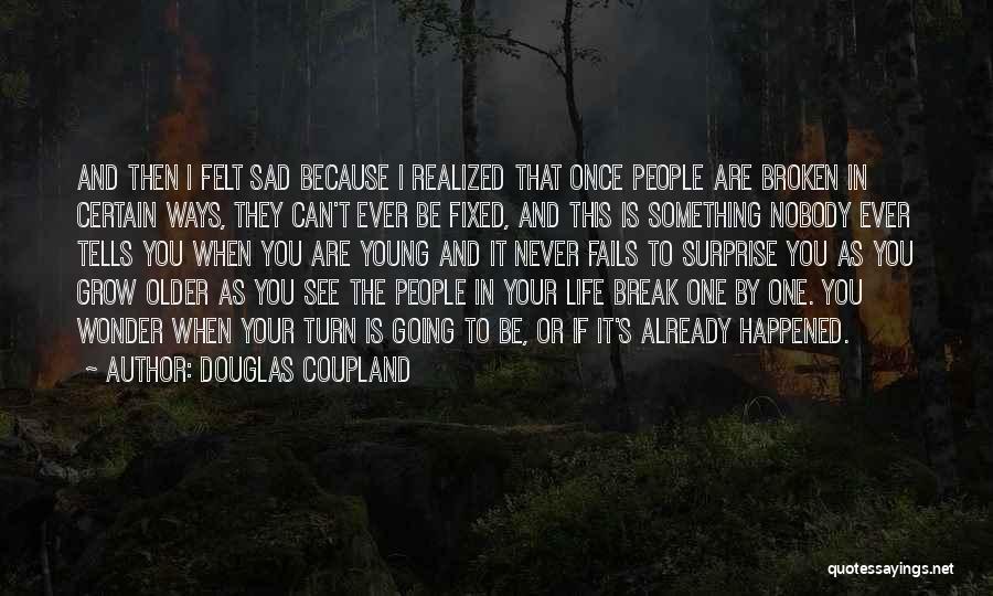 Broken And Sad Quotes By Douglas Coupland