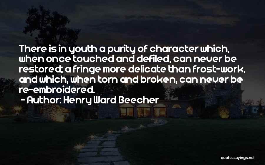 Broken And Torn Quotes By Henry Ward Beecher