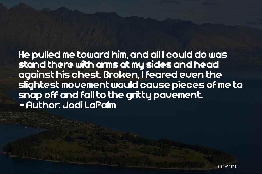 Broken Arms Quotes By Jodi LaPalm