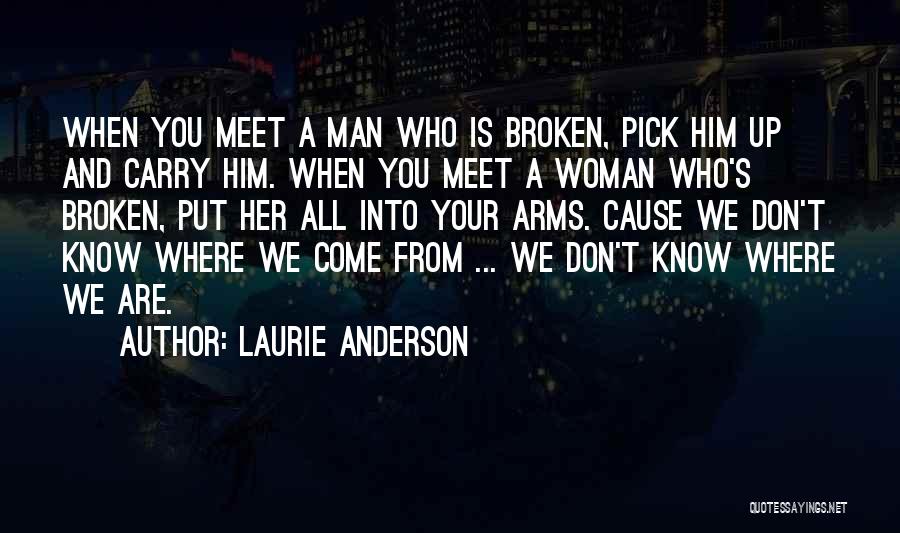 Broken Arms Quotes By Laurie Anderson