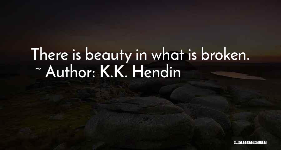 Broken Beauty Quotes By K.K. Hendin