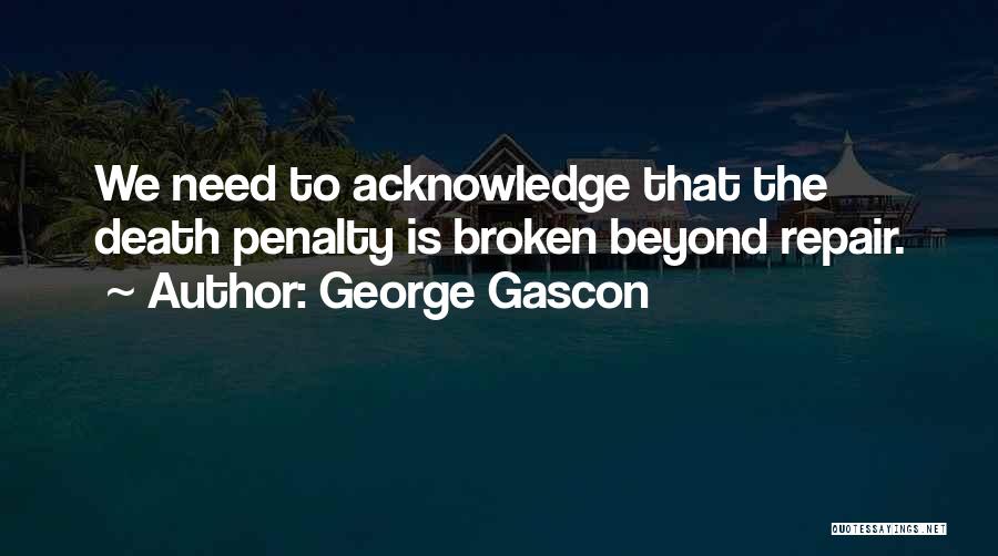 Broken Beyond Repair Quotes By George Gascon