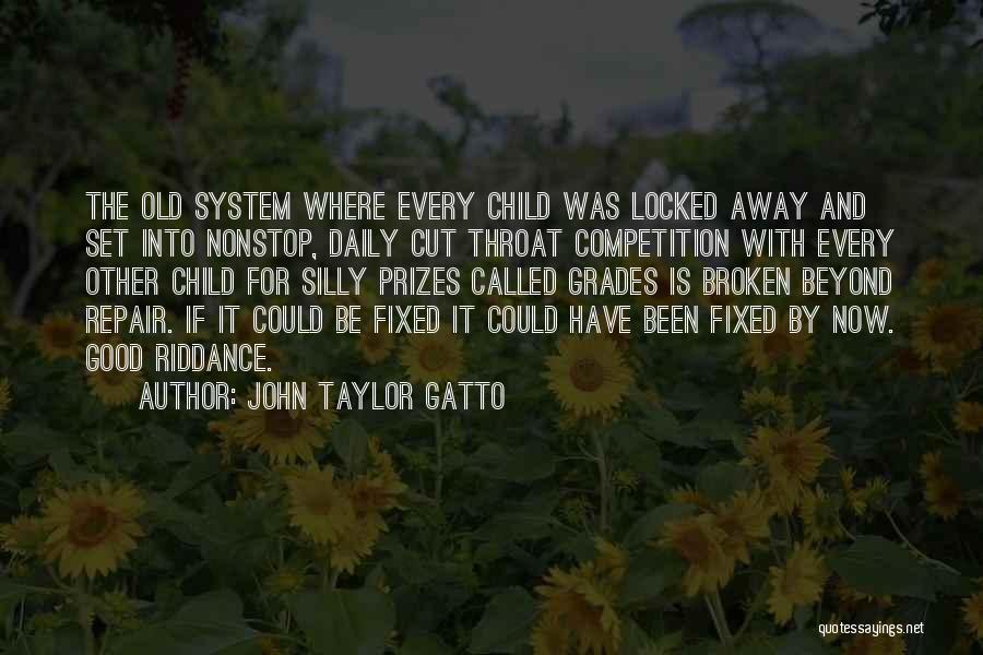 Broken Beyond Repair Quotes By John Taylor Gatto