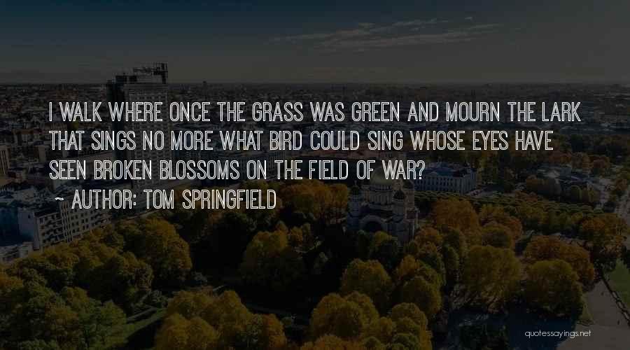 Broken Blossoms Quotes By Tom Springfield