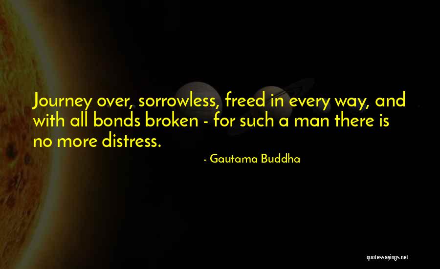 Broken Bonds Quotes By Gautama Buddha