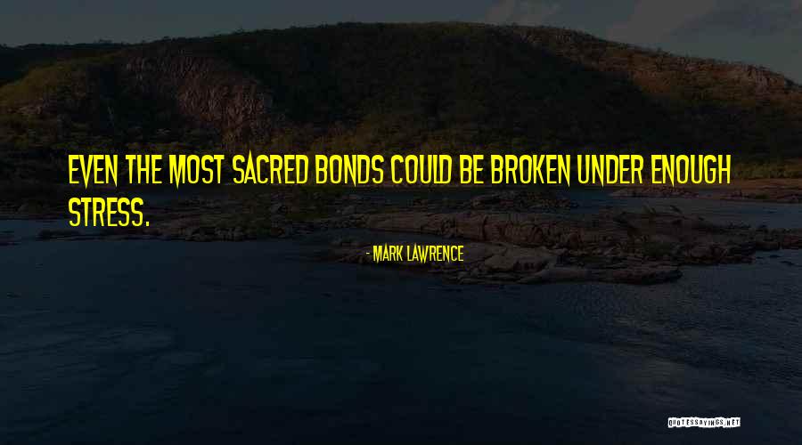 Broken Bonds Quotes By Mark Lawrence