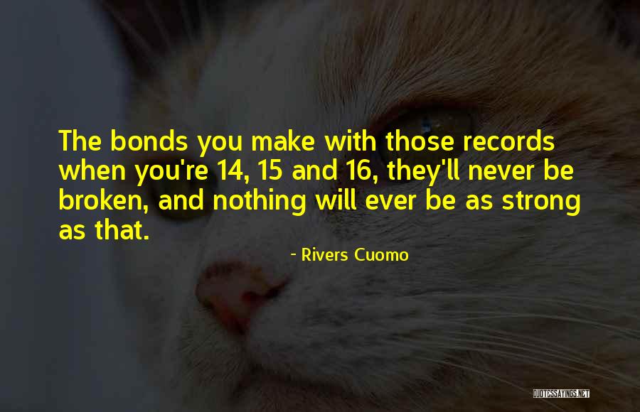 Broken Bonds Quotes By Rivers Cuomo