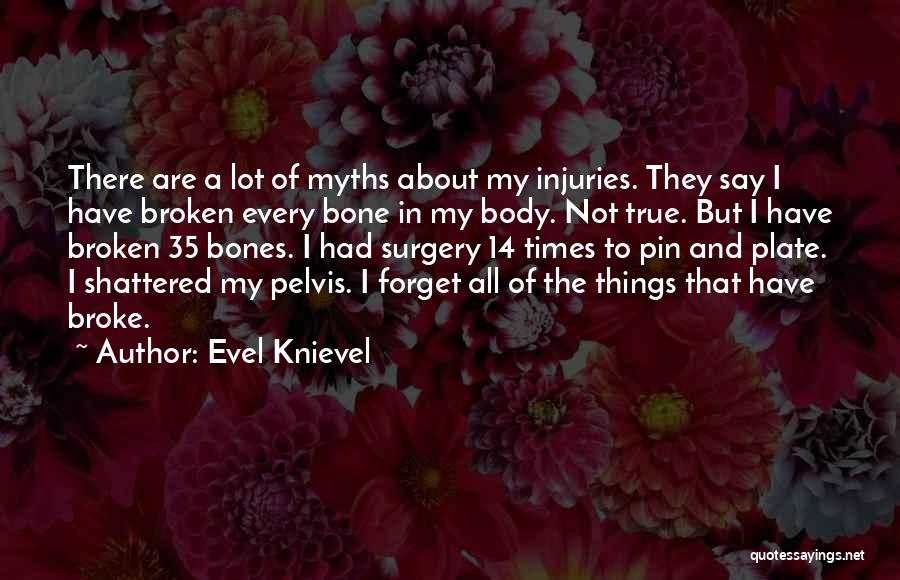 Broken Bone Quotes By Evel Knievel