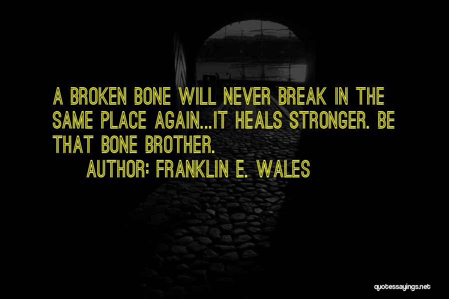 Broken Bone Quotes By Franklin E. Wales