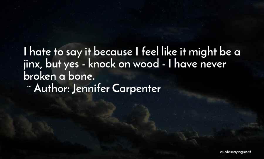 Broken Bone Quotes By Jennifer Carpenter